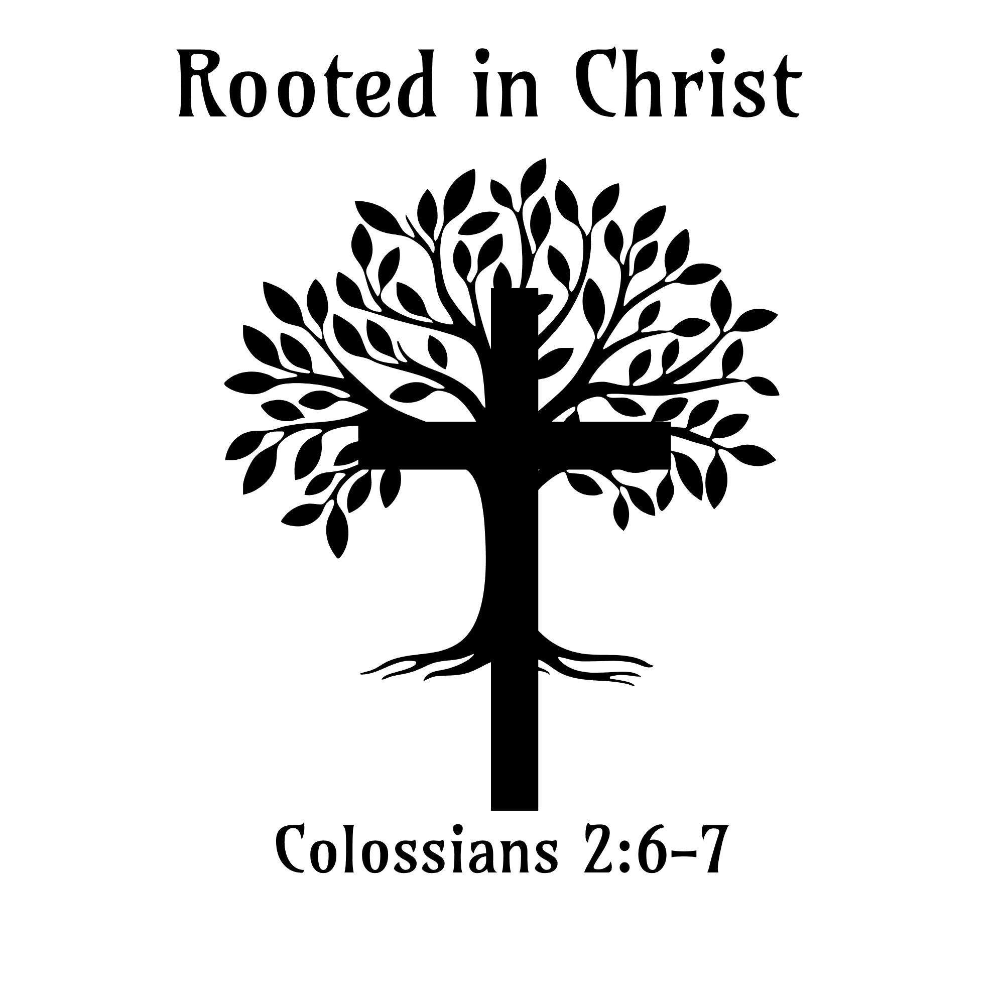 2026-2027 School Theme: Rooted in Christ - Colossians 2:6-7